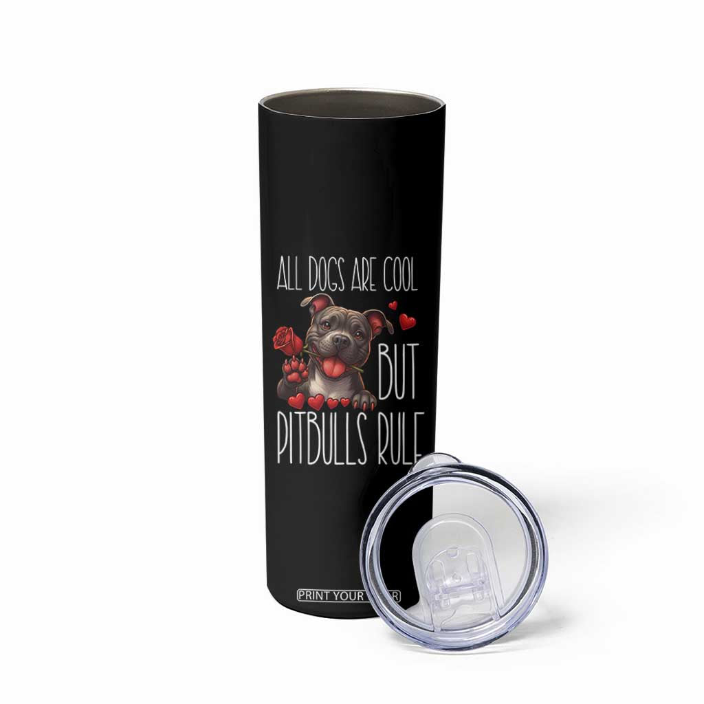 Pitbull Lover Skinny Tumbler All Dogs Are Cool But Pitbulls Rule TS12 Print Your Wear