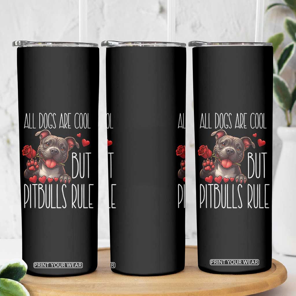 Pitbull Lover Skinny Tumbler All Dogs Are Cool But Pitbulls Rule TS12 Print Your Wear