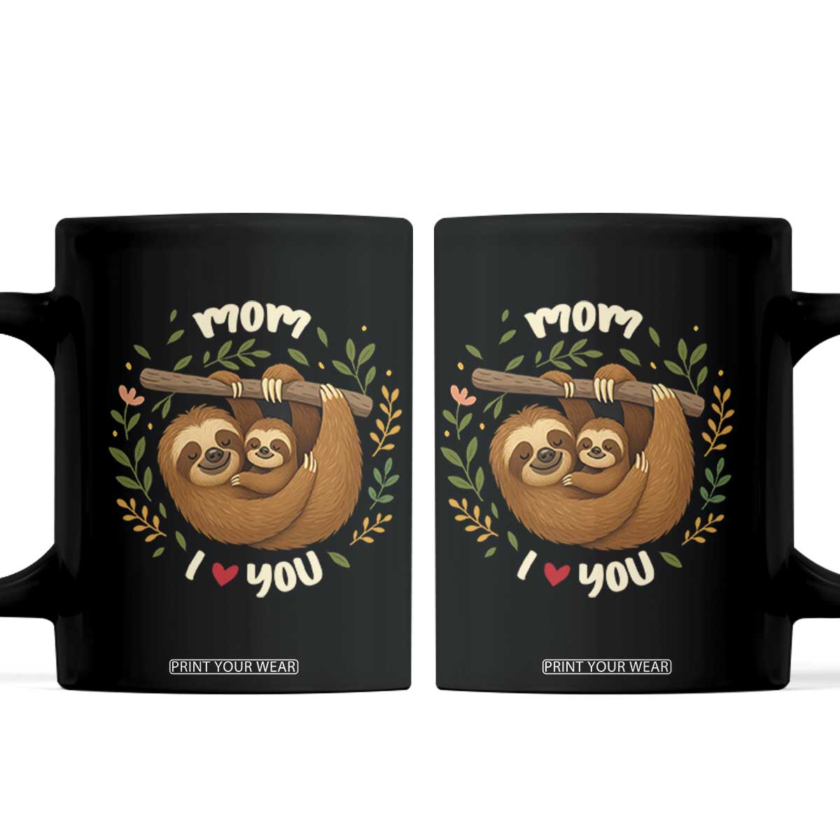 Mom I Love You Coffee Mug Cute Sloth Lover Mothers Day Gift TS12 Black Print Your Wear