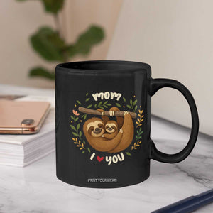 Mom I Love You Coffee Mug Cute Sloth Lover Mothers Day Gift TS12 Print Your Wear