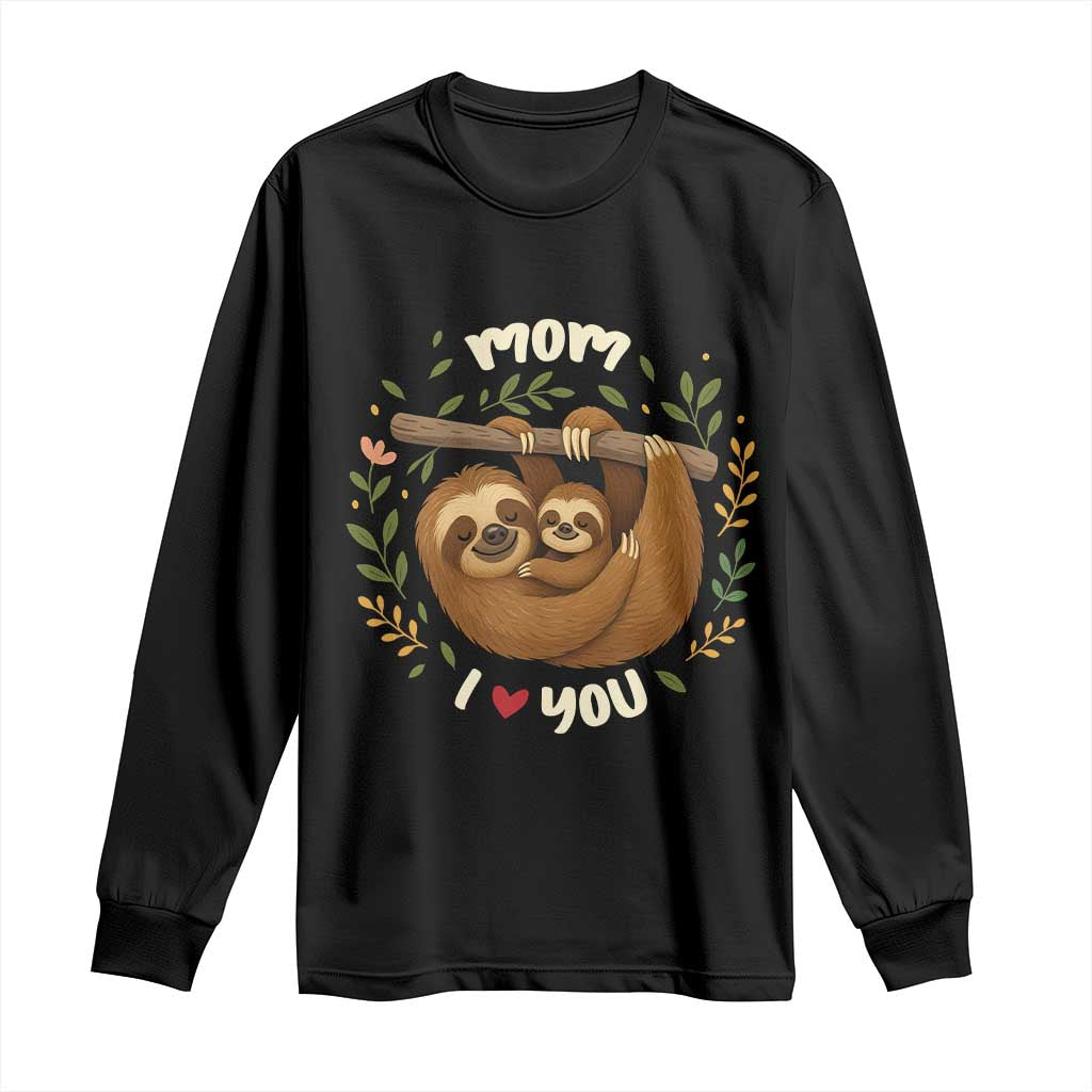 Mom I Love You Long Sleeve Shirt Cute Sloth Lover Mothers Day Gift TS12 Black Print Your Wear