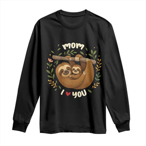 Mom I Love You Long Sleeve Shirt Cute Sloth Lover Mothers Day Gift TS12 Black Print Your Wear