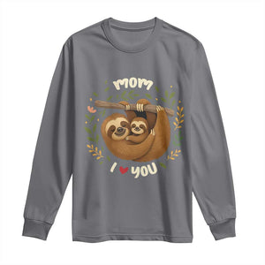 Mom I Love You Long Sleeve Shirt Cute Sloth Lover Mothers Day Gift TS12 Charcoal Print Your Wear