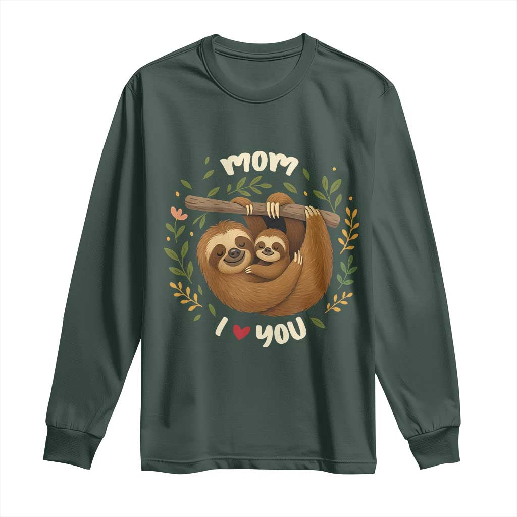 Mom I Love You Long Sleeve Shirt Cute Sloth Lover Mothers Day Gift TS12 Dark Forest Green Print Your Wear