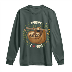 Mom I Love You Long Sleeve Shirt Cute Sloth Lover Mothers Day Gift TS12 Dark Forest Green Print Your Wear
