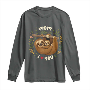 Mom I Love You Long Sleeve Shirt Cute Sloth Lover Mothers Day Gift TS12 Dark Heather Print Your Wear
