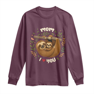 Mom I Love You Long Sleeve Shirt Cute Sloth Lover Mothers Day Gift TS12 Maroon Print Your Wear