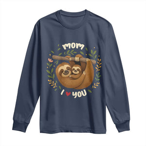Mom I Love You Long Sleeve Shirt Cute Sloth Lover Mothers Day Gift TS12 Navy Print Your Wear