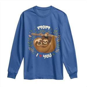 Mom I Love You Long Sleeve Shirt Cute Sloth Lover Mothers Day Gift TS12 Royal Blue Print Your Wear
