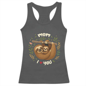 Mom I Love You Racerback Tank Top Cute Sloth Lover Mothers Day Gift TS12 Dark Heather Print Your Wear