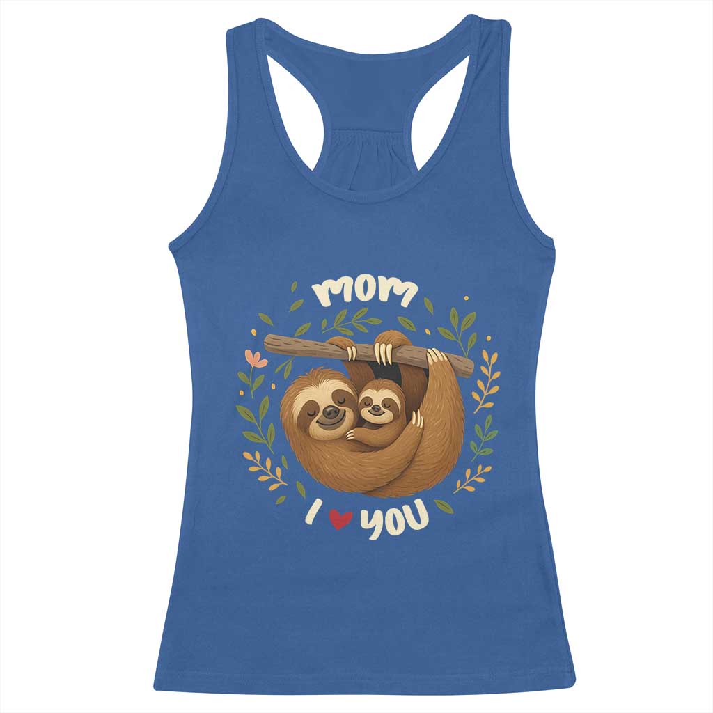 Mom I Love You Racerback Tank Top Cute Sloth Lover Mothers Day Gift TS12 Royal Blue Print Your Wear
