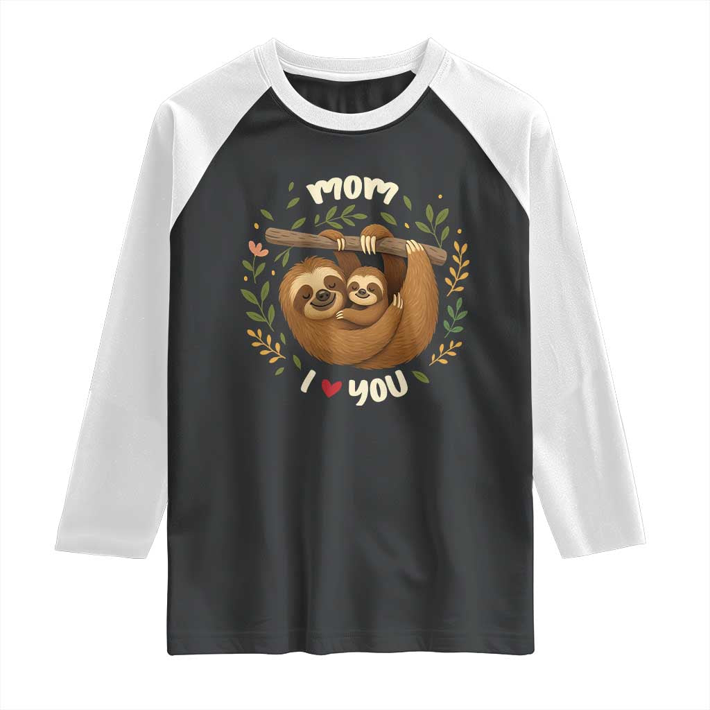 Mom I Love You Raglan Shirt Cute Sloth Lover Mothers Day Gift TS12 Black White Print Your Wear