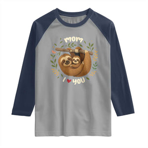 Mom I Love You Raglan Shirt Cute Sloth Lover Mothers Day Gift TS12 Sport Gray Navy Print Your Wear
