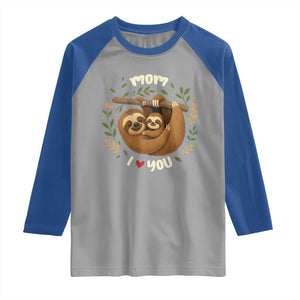 Mom I Love You Raglan Shirt Cute Sloth Lover Mothers Day Gift TS12 Sport Gray Royal Print Your Wear