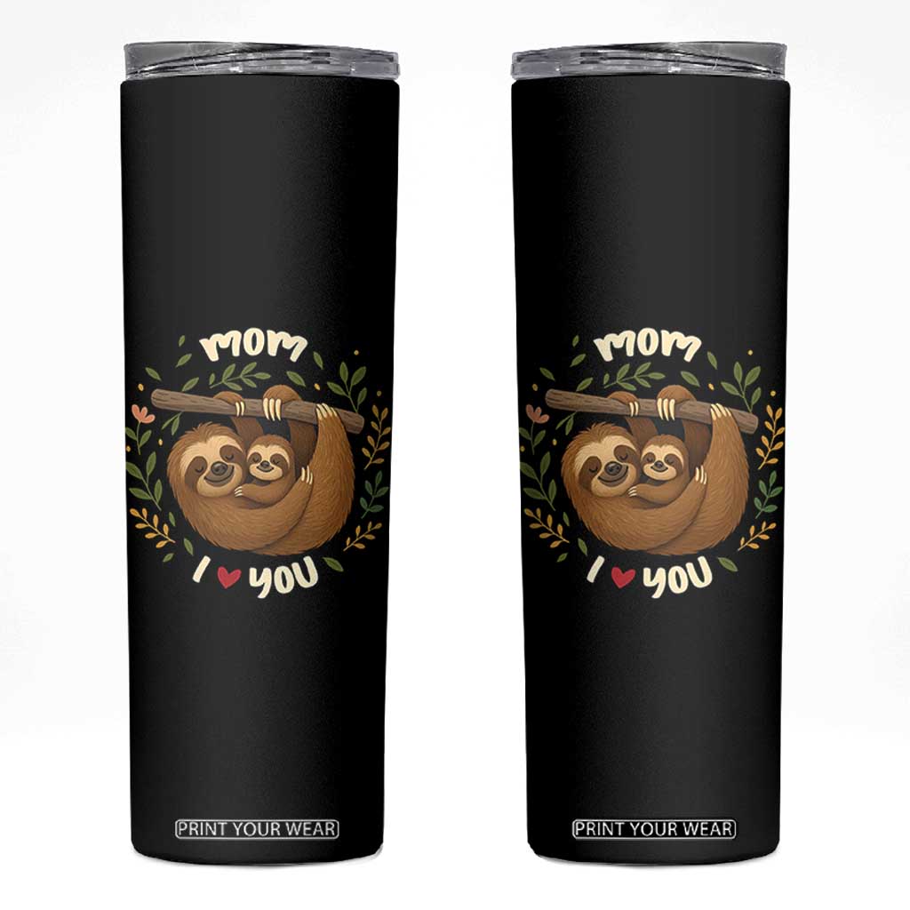 Mom I Love You Skinny Tumbler Cute Sloth Lover Mothers Day Gift TS12 Black Print Your Wear