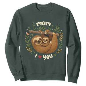 Mom I Love You Sweatshirt Cute Sloth Lover Mothers Day Gift TS12 Dark Forest Green Print Your Wear
