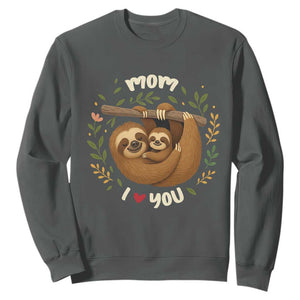 Mom I Love You Sweatshirt Cute Sloth Lover Mothers Day Gift TS12 Dark Heather Print Your Wear
