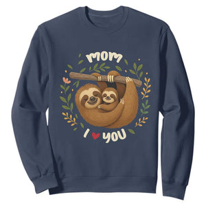 Mom I Love You Sweatshirt Cute Sloth Lover Mothers Day Gift TS12 Navy Print Your Wear