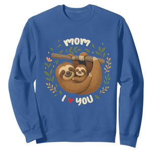 Mom I Love You Sweatshirt Cute Sloth Lover Mothers Day Gift TS12 Royal Blue Print Your Wear