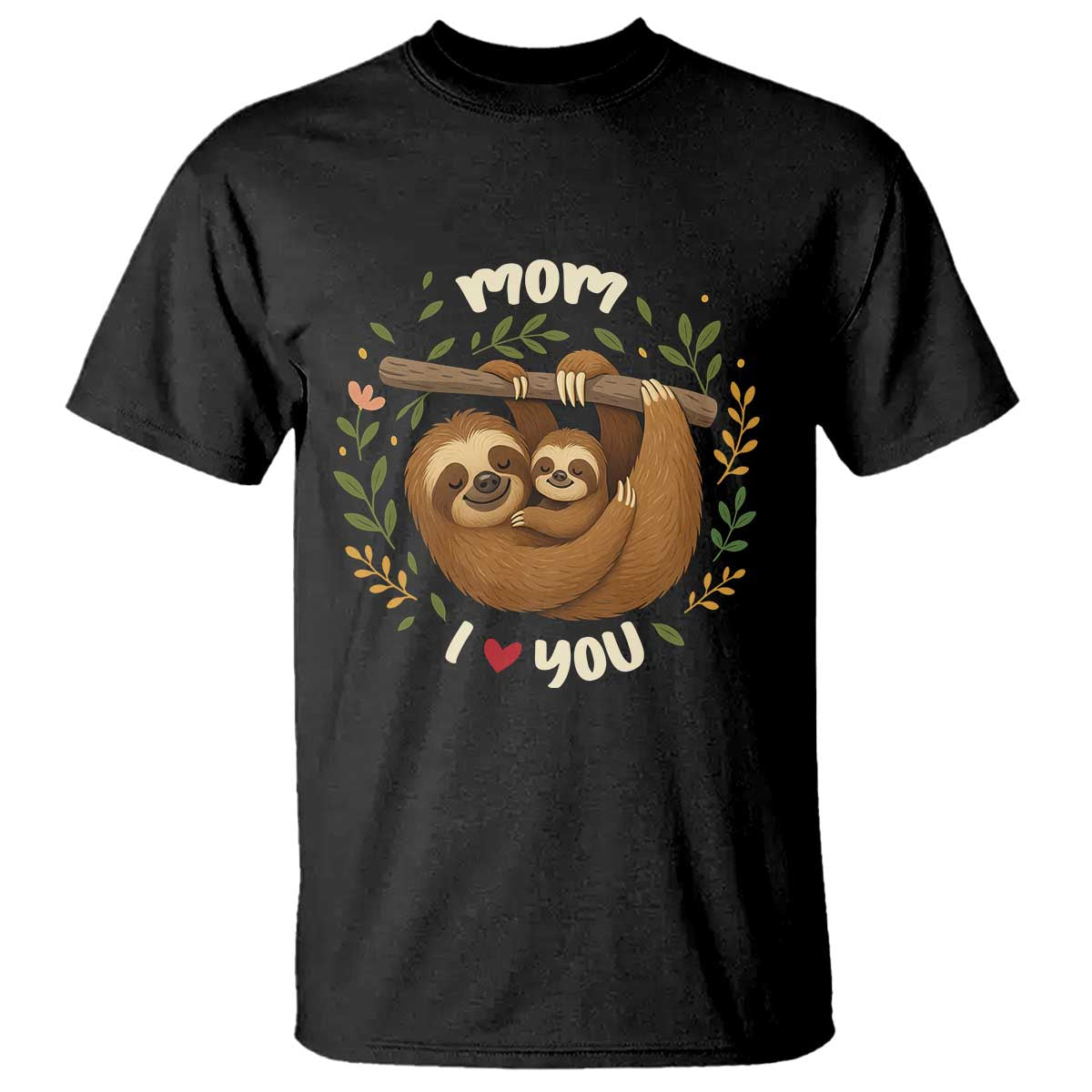 Mom I Love You T Shirt Cute Sloth Lover Mothers Day Gift TS12 Black Print Your Wear