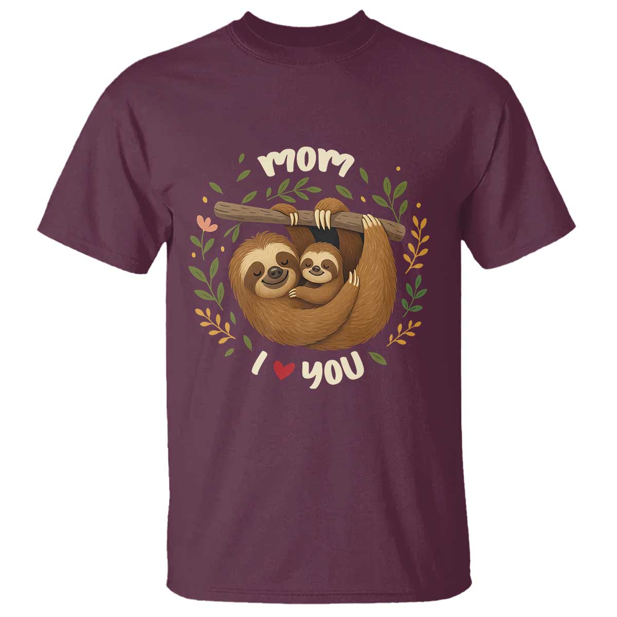 Mom I Love You T Shirt Cute Sloth Lover Mothers Day Gift TS12 Maroon Print Your Wear
