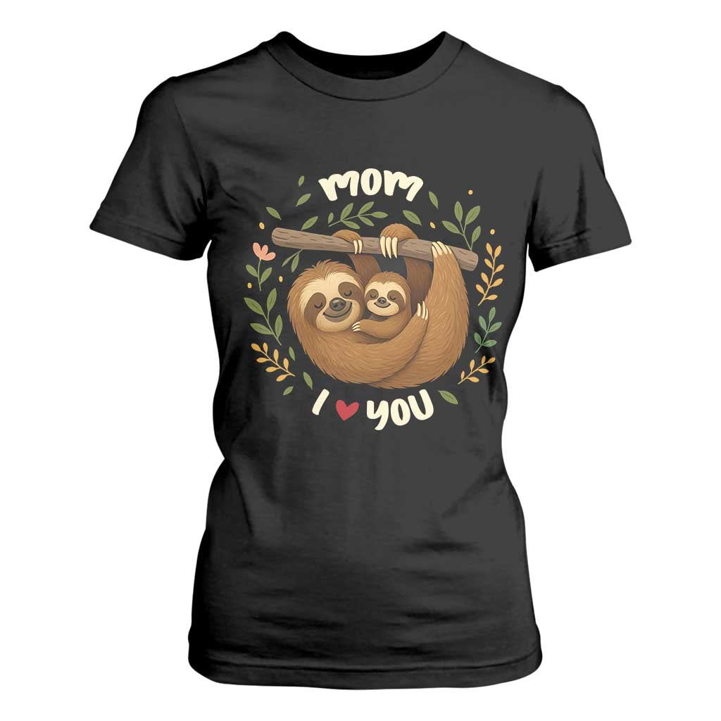 Mom I Love You T Shirt For Women Cute Sloth Lover Mothers Day Gift TS12 Black Print Your Wear