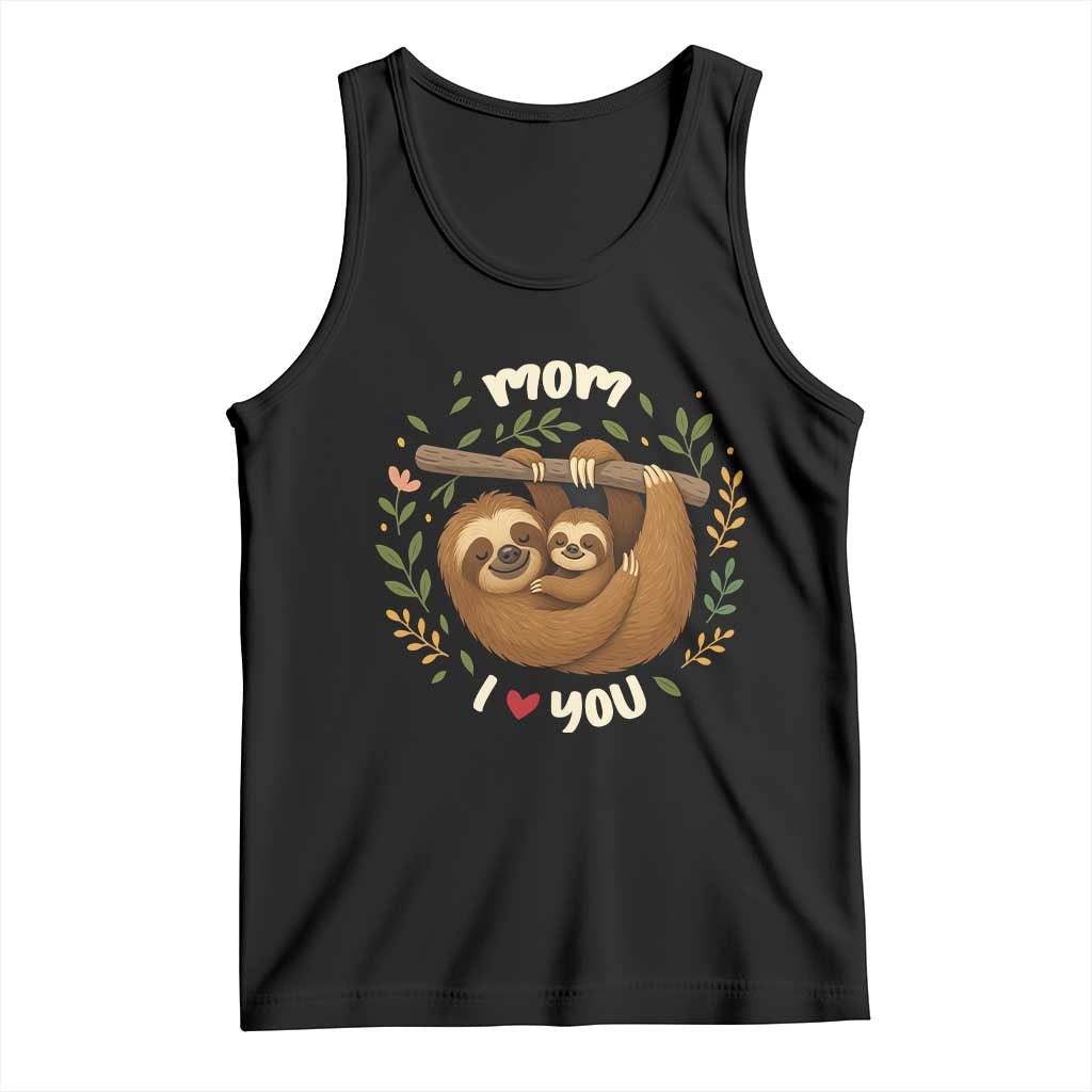 Mom I Love You Tank Top Cute Sloth Lover Mothers Day Gift TS12 Black Print Your Wear