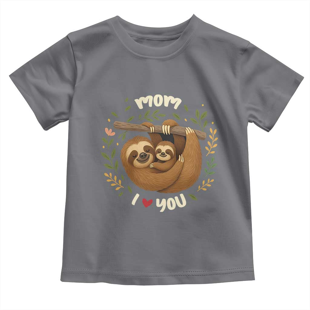Mom I Love You Toddler T Shirt Cute Sloth Lover Mothers Day Gift TS12 Charcoal Print Your Wear