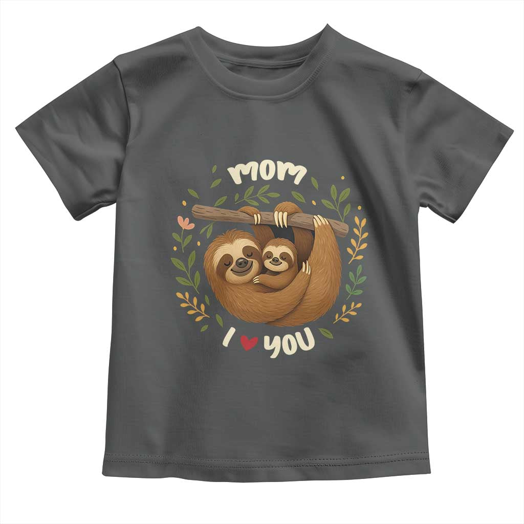 Mom I Love You Toddler T Shirt Cute Sloth Lover Mothers Day Gift TS12 Dark Heather Print Your Wear