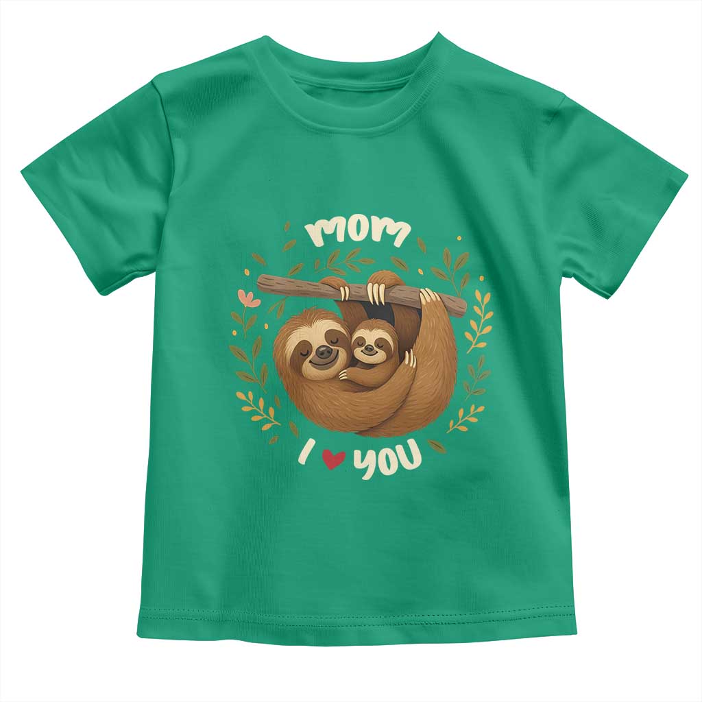 Mom I Love You Toddler T Shirt Cute Sloth Lover Mothers Day Gift TS12 Irish Green Print Your Wear
