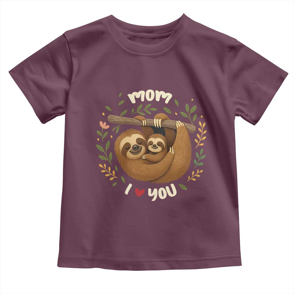 Mom I Love You Toddler T Shirt Cute Sloth Lover Mothers Day Gift TS12 Maroon Print Your Wear