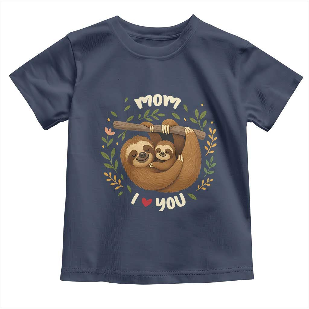 Mom I Love You Toddler T Shirt Cute Sloth Lover Mothers Day Gift TS12 Navy Print Your Wear