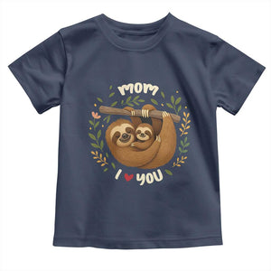 Mom I Love You Toddler T Shirt Cute Sloth Lover Mothers Day Gift TS12 Navy Print Your Wear