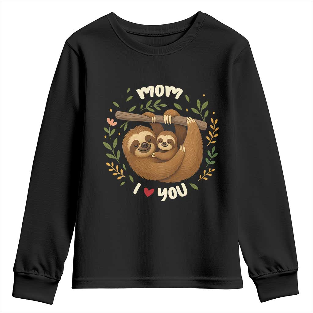 Mom I Love You Youth Sweatshirt Cute Sloth Lover Mothers Day Gift TS12 Black Print Your Wear
