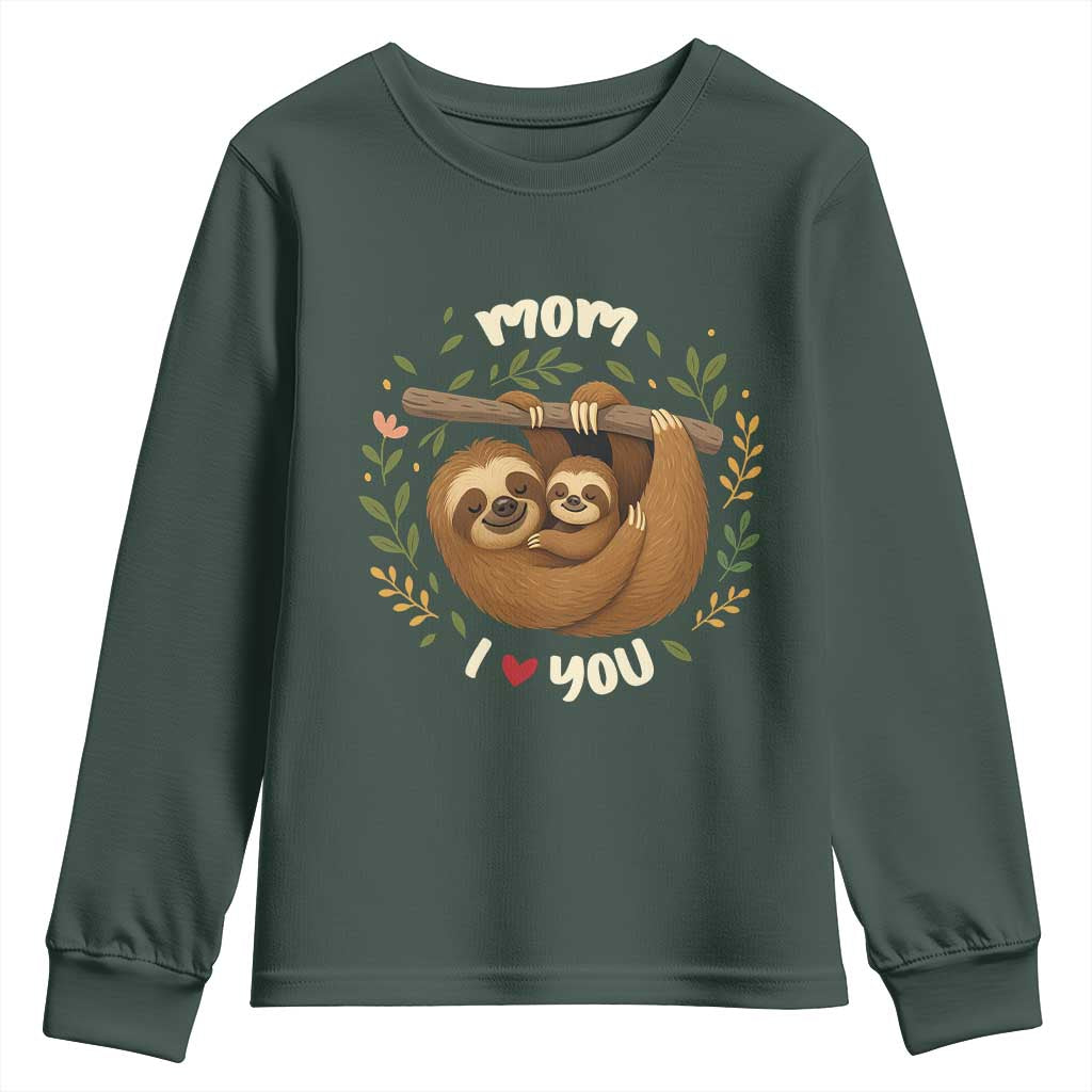 Mom I Love You Youth Sweatshirt Cute Sloth Lover Mothers Day Gift TS12 Dark Forest Green Print Your Wear