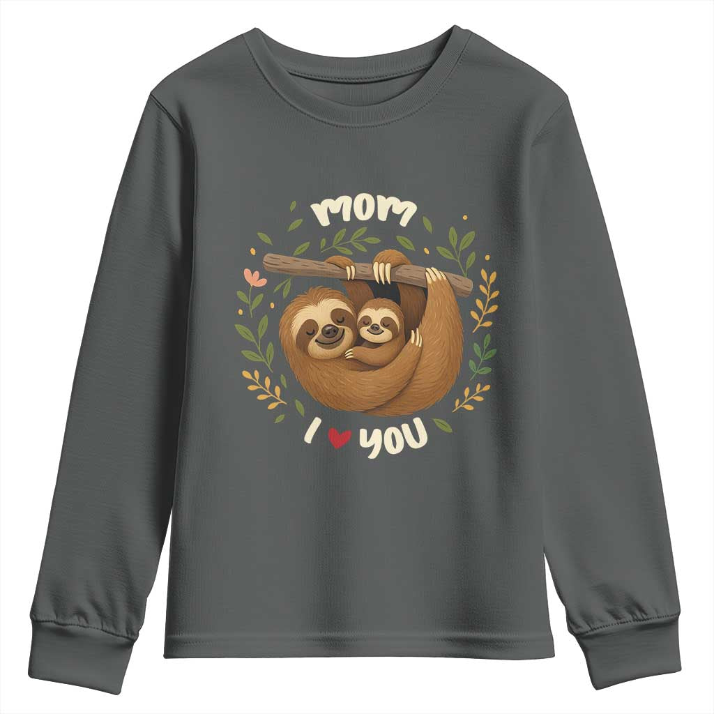 Mom I Love You Youth Sweatshirt Cute Sloth Lover Mothers Day Gift TS12 Dark Heather Print Your Wear
