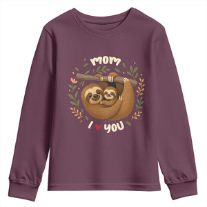 Mom I Love You Youth Sweatshirt Cute Sloth Lover Mothers Day Gift TS12 Maroon Print Your Wear