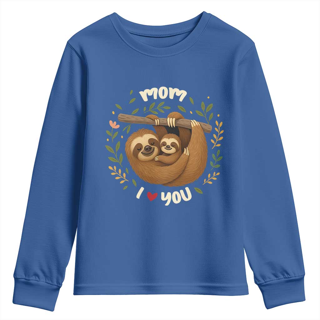 Mom I Love You Youth Sweatshirt Cute Sloth Lover Mothers Day Gift TS12 Royal Blue Print Your Wear