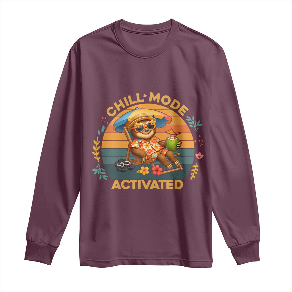 Chill Mode Activated Long Sleeve Shirt Funny Sloth Summer Beach Vibes TS12 Maroon Print Your Wear