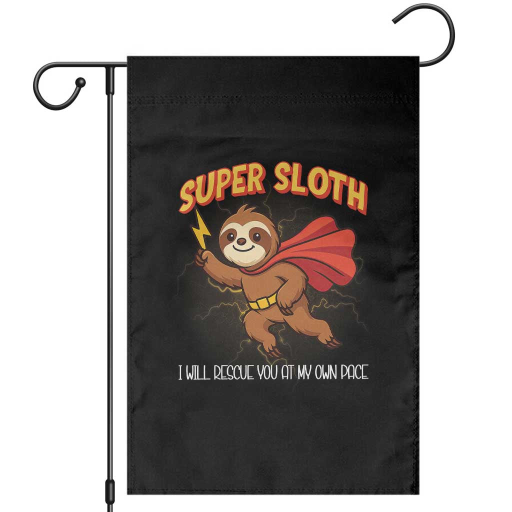 Funny Super Sloth I Will Rescue You At My Own Pace Gift Garden Flag TS12 Black Print Your Wear