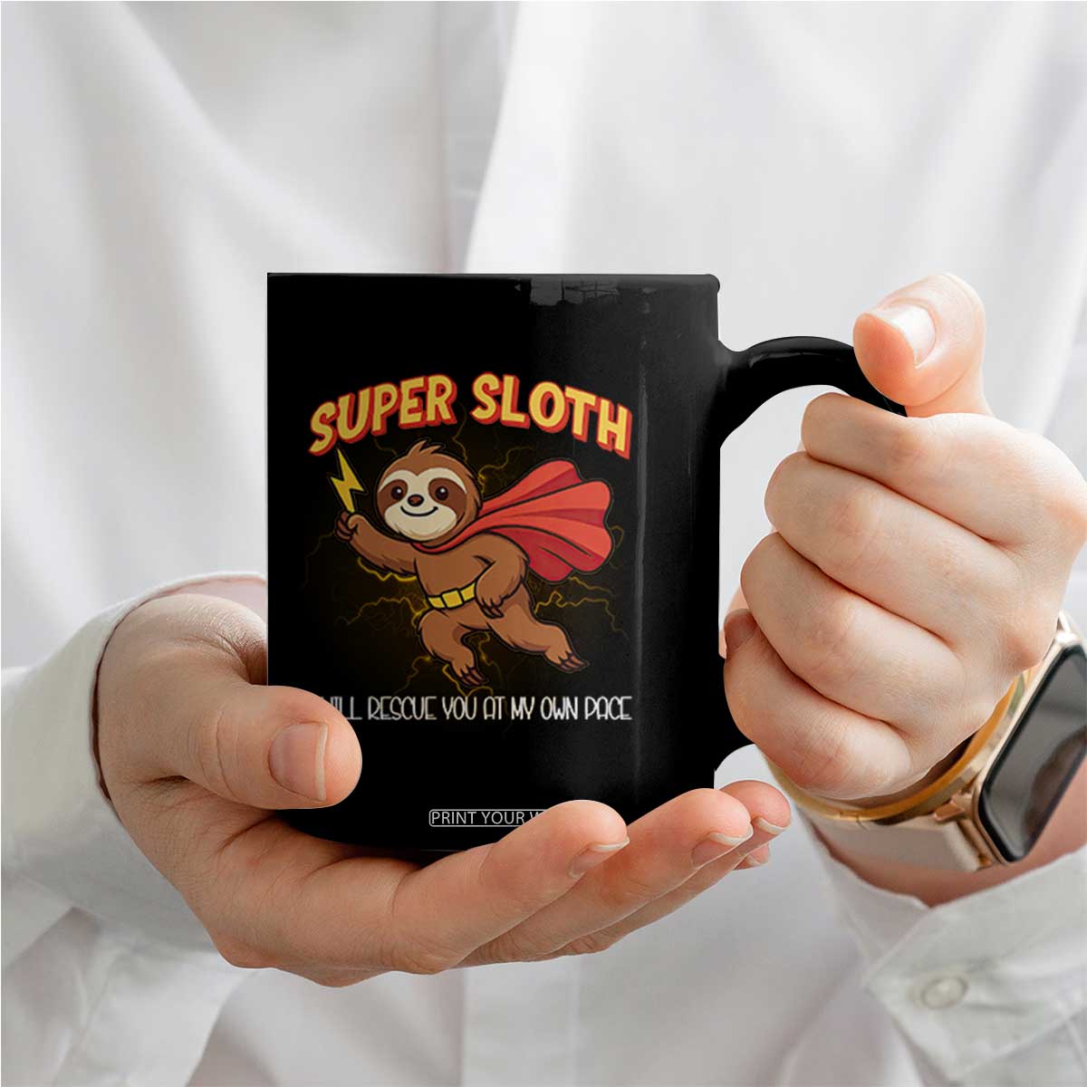 Funny Super Sloth I Will Rescue You At My Own Pace Gift Coffee Mug TS12 Print Your Wear
