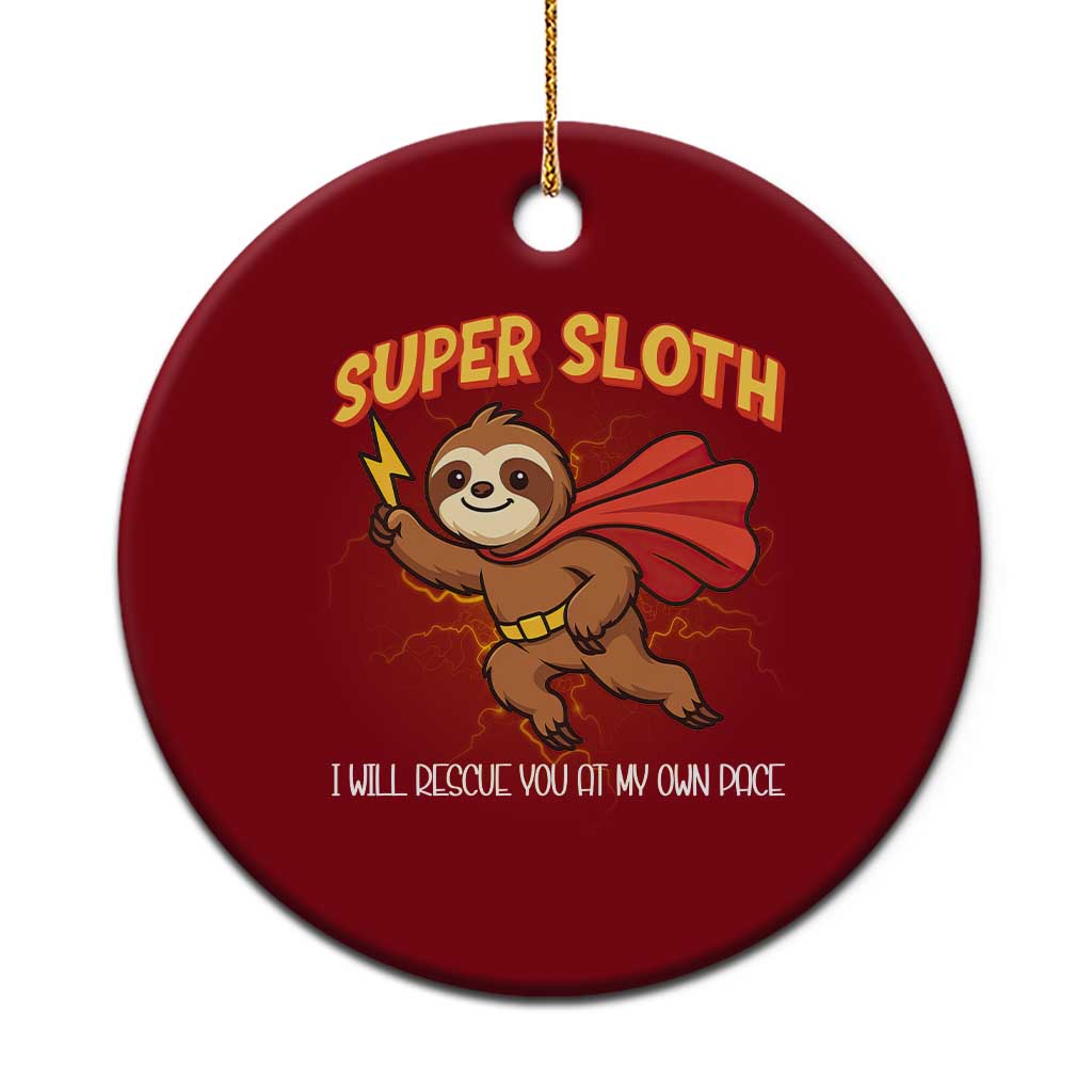 Funny Super Sloth I Will Rescue You At My Own Pace Gift Ceramic Ornament TS12 1pc Red Print Your Wear