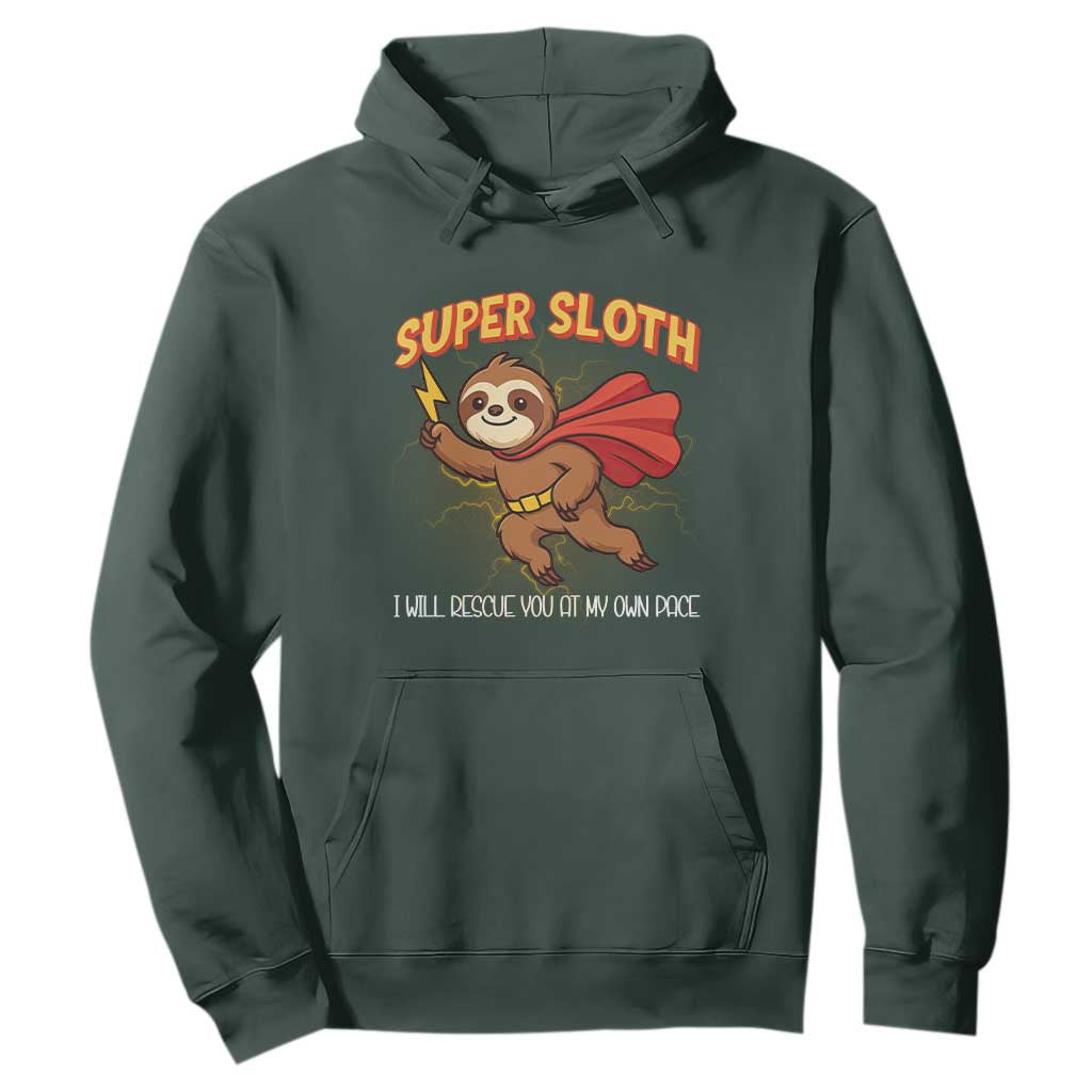 Funny Super Sloth I Will Rescue You At My Own Pace Gift Hoodie TS12 Dark Forest Green Print Your Wear
