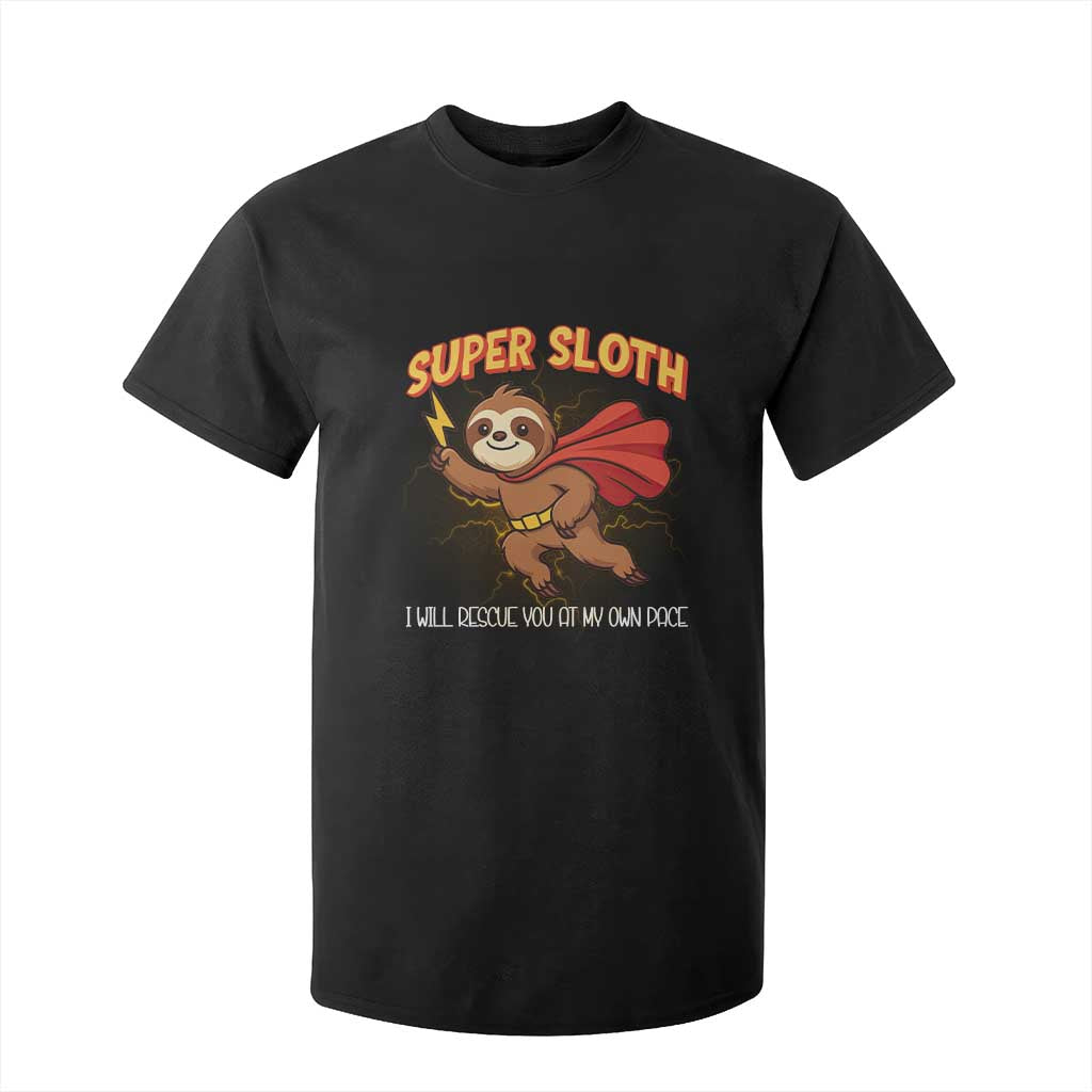 Funny Super Sloth I Will Rescue You At My Own Pace Gift T Shirt For Kid TS12 Black Print Your Wear