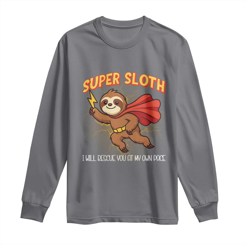 Funny Super Sloth I Will Rescue You At My Own Pace Gift Long Sleeve Shirt TS12 Charcoal Print Your Wear