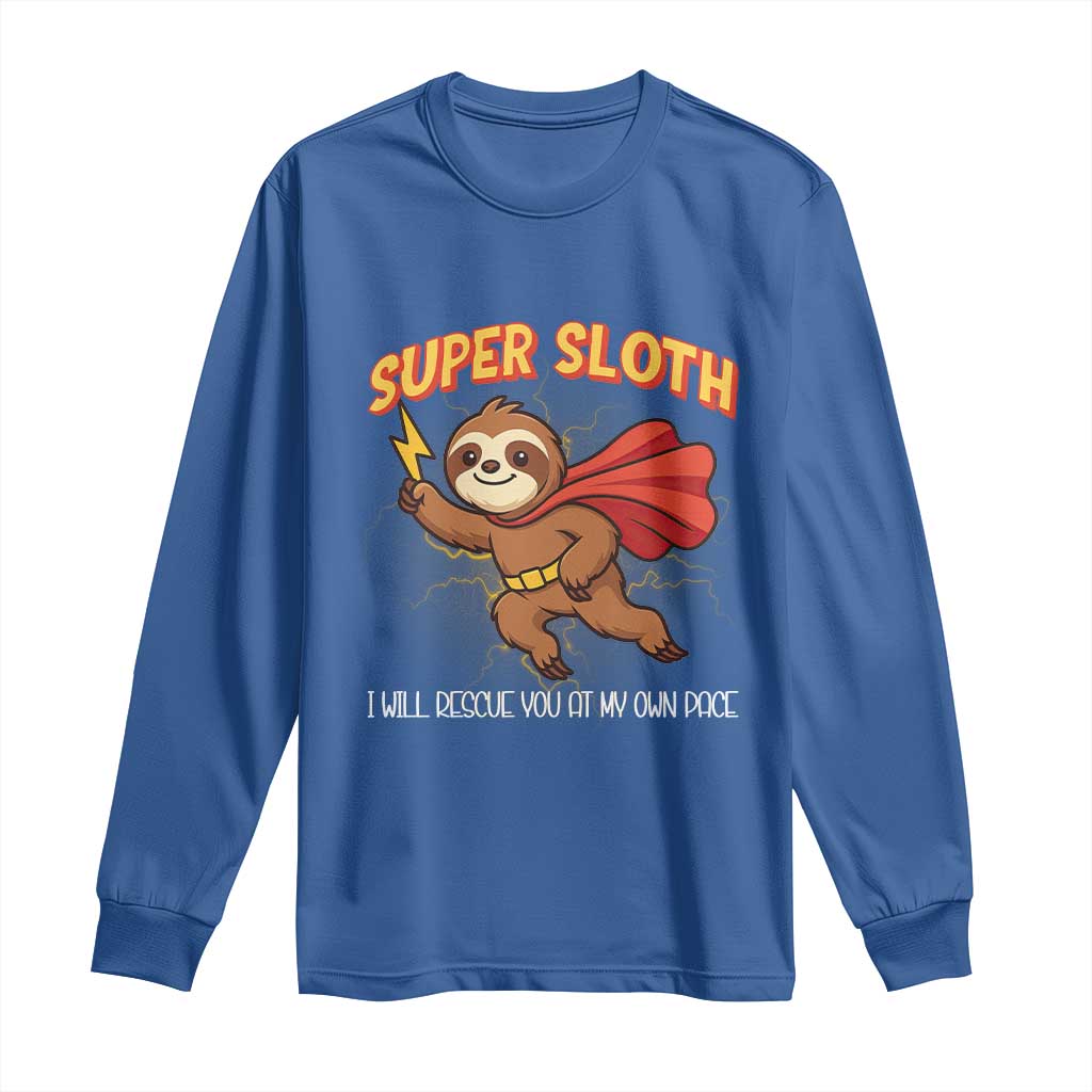Funny Super Sloth I Will Rescue You At My Own Pace Gift Long Sleeve Shirt TS12 Royal Blue Print Your Wear