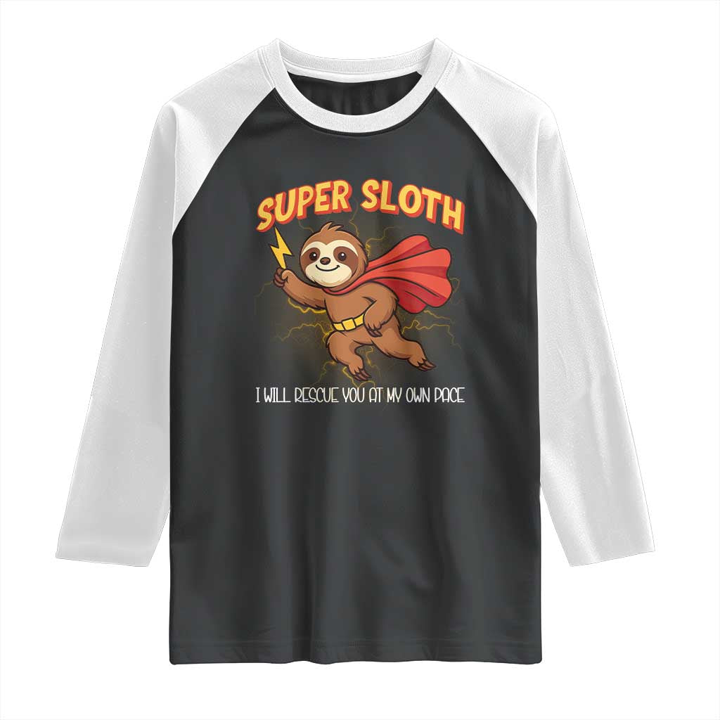 Funny Super Sloth I Will Rescue You At My Own Pace Gift Raglan Shirt TS12 Black White Print Your Wear