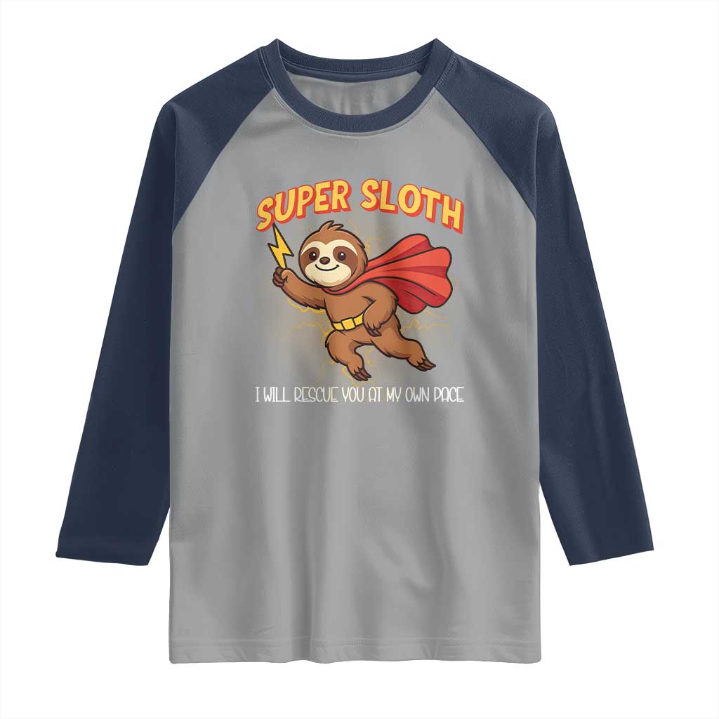 Funny Super Sloth I Will Rescue You At My Own Pace Gift Raglan Shirt TS12 Sport Gray Navy Print Your Wear