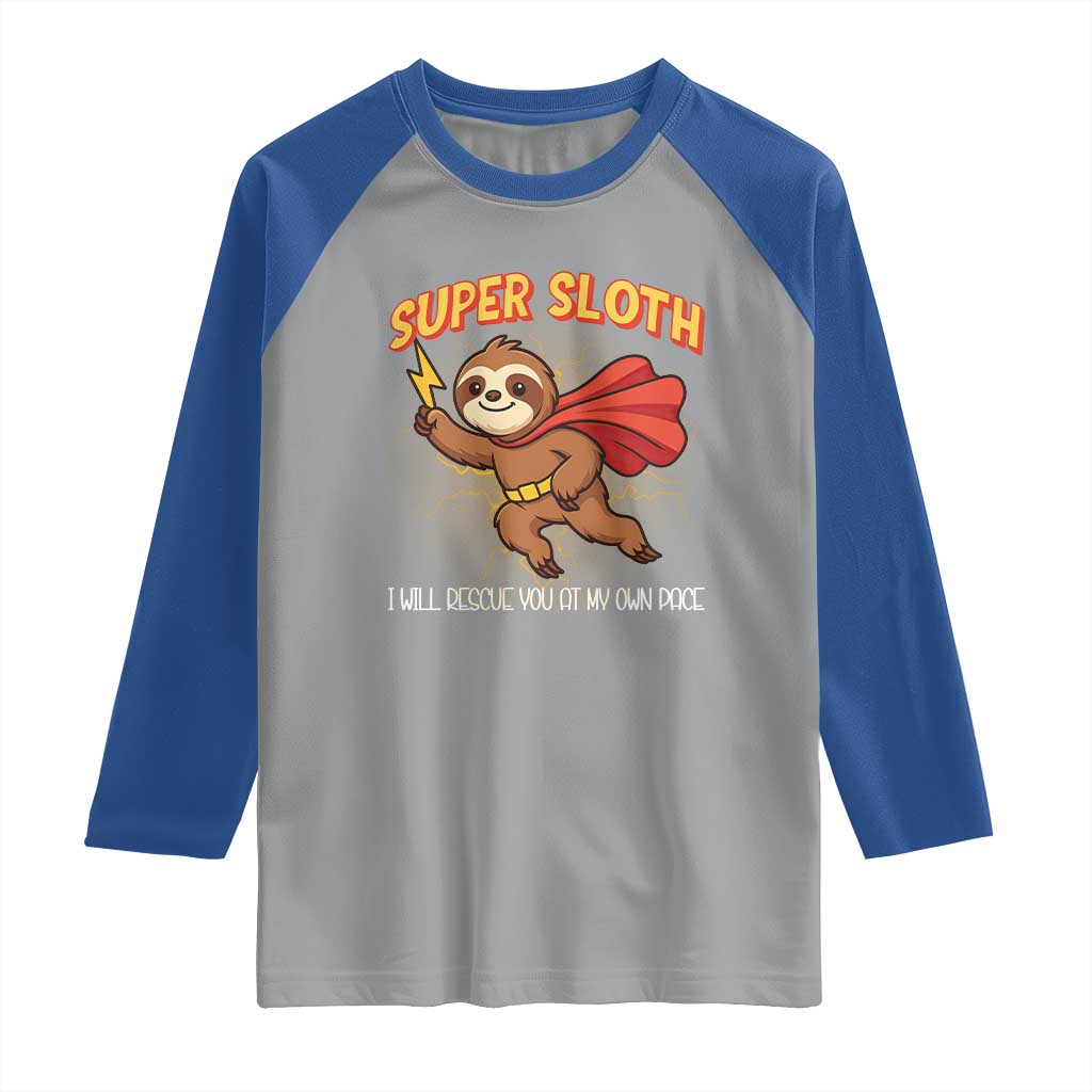 Funny Super Sloth I Will Rescue You At My Own Pace Gift Raglan Shirt TS12 Sport Gray Royal Print Your Wear