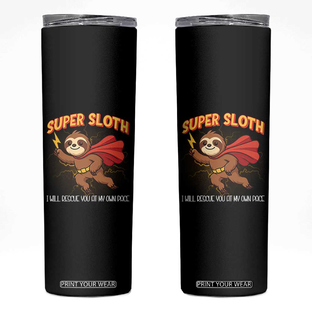 Funny Super Sloth I Will Rescue You At My Own Pace Gift Skinny Tumbler TS12 Black Print Your Wear